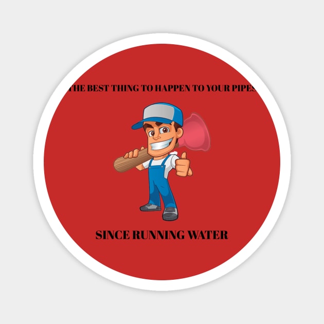 The Best Thing to Happen to Your Pipes Since Running Water Plumber Magnet by FunTeeGraphics